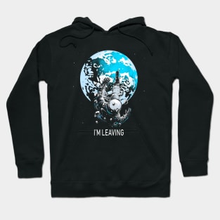 I'm Leaving Earth Hoodie